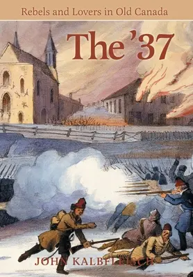 The '37: Buntownicy i kochankowie w starej Kanadzie - The '37: Rebels and Lovers in Old Canada