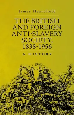 The British and Foreign Anti-Slavery Society, 1838-1956: A History