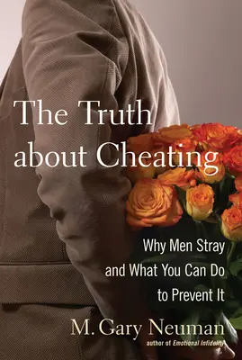 Prawda o zdradzie: Dlaczego mężczyźni zdradzają i co możesz zrobić, aby temu zapobiec - The Truth about Cheating: Why Men Stray and What You Can Do to Prevent It