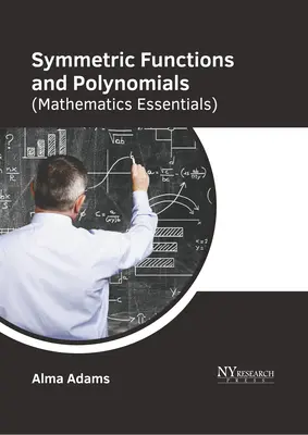 Funkcje symetryczne i wielomiany (Podstawy matematyki) - Symmetric Functions and Polynomials (Mathematics Essentials)