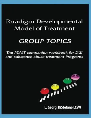 Paradigm Developmental Model of Treatment - TEMATY GRUPOWE: Towarzyszący podręcznik PDMT dla programu leczenia DUI - Paradigm Developmental Model of Treatment - GROUP TOPICS: The PDMT Companion Workbook for DUI Treatment Program