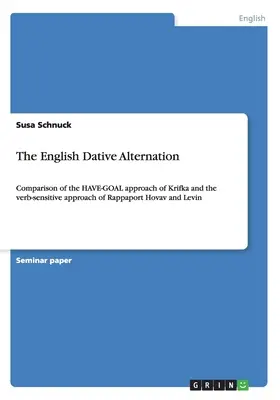 Angielska alternacja celownika: porównanie podejścia HAVE-GOAL Krifki i wrażliwego na czasownik podejścia Rappaporta, Hovava i Levina - The English Dative Alternation: Comparison of the HAVE-GOAL approach of Krifka and the verb-sensitive approach of Rappaport Hovav and Levin