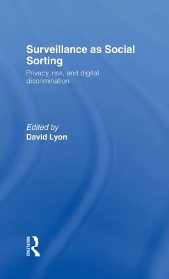 Inwigilacja jako sortowanie społeczne: Prywatność, ryzyko i automatyczna dyskryminacja - Surveillance as Social Sorting: Privacy, Risk and Automated Discrimination