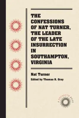 Wyznania Nat Turnera, przywódcy niedawnego powstania w Southampton w Wirginii - The Confessions of Nat Turner, the Leader of the Late Insurrection in Southampton, Virginia