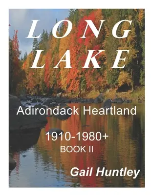 Long Lake, Adirondack Heartland: 1910-1980+ Book II