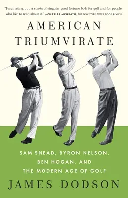 Amerykański Triumwirat: Sam Snead, Byron Nelson, Ben Hogan i współczesna era golfa - American Triumvirate: Sam Snead, Byron Nelson, Ben Hogan, and the Modern Age of Golf