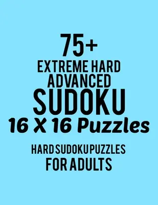 75+ ekstremalnie trudne zaawansowane sudoku 16*16 łamigłówek: Hard Level for Adults - All 16*16 Hard 80+ Sudoku - Sudoku Puzzle Books - Sudoku Puzzle Books Hard - L - 75+ Extreme Hard Advanced Sudoku 16*16 Puzzles: Hard Level for Adults - All 16*16 Hard 80+ Sudoku - Sudoku Puzzle Books - Sudoku Puzzle Books Hard - L
