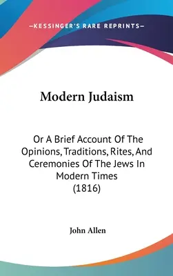 Współczesny judaizm: Albo krótki opis opinii, tradycji, obrzędów i ceremonii Żydów w czasach współczesnych (1816) - Modern Judaism: Or A Brief Account Of The Opinions, Traditions, Rites, And Ceremonies Of The Jews In Modern Times (1816)