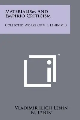 Materializm i empiriokrytycyzm: Dzieła zebrane W. I. Lenina V13 - Materialism And Empirio Criticism: Collected Works Of V. I. Lenin V13