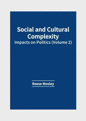 Złożoność społeczna i kulturowa: wpływ na politykę (tom 2) - Social and Cultural Complexity: Impacts on Politics (Volume 2)