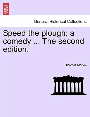 Speed the Plough: Komedia ... Drugie wydanie. - Speed the Plough: A Comedy ... the Second Edition.