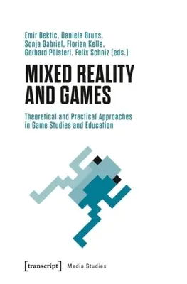 Rzeczywistość mieszana i gry: Teoretyczne i praktyczne podejścia w badaniach nad grami i edukacji - Mixed Reality and Games: Theoretical and Practical Approaches in Game Studies and Education