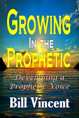 Wzrastanie w proroczym: Rozwijanie proroczego głosu - Growing In the Prophetic: Developing a Prophetic Voice