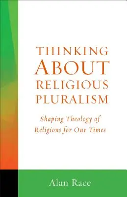 Myśląc o pluralizmie religijnym: Kształtowanie teologii religii dla naszych czasów - Thinking about Religious Pluralism: Shaping Theology of Religions for Our Times