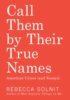 Nazwijmy ich po imieniu: Amerykańskie kryzysy (i eseje) - Call Them by Their True Names: American Crises (and Essays)