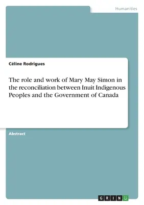 Rola i praca Mary May Simon w pojednaniu między rdzenną ludnością Eskimosów a rządem Kanady - The role and work of Mary May Simon in the reconciliation between Inuit Indigenous Peoples and the Government of Canada
