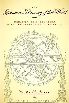 Niemieckie odkrycie świata: Renesansowe spotkania z tym, co dziwne i cudowne - The German Discovery of the World: Renaissance Encounters with the Strange and Marvelous