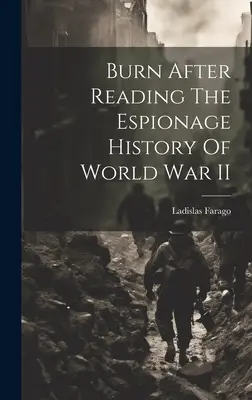 Burn After Reading Historia szpiegostwa II wojny światowej - Burn After Reading The Espionage History Of World War II