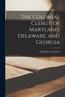 Duchowieństwo kolonialne Maryland, Delaware i Georgii - The Colonial Clergy of Maryland, Delaware, and Georgia