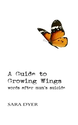 Przewodnik po rozwijaniu skrzydeł: Słowa po samobójstwie mamy - A Guide to Growing Wings: Words after Mum's Suicide