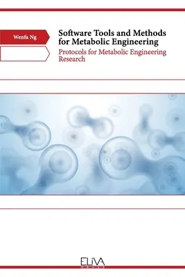Narzędzia i metody programowe dla inżynierii metabolicznej: Protokoły badań nad inżynierią metaboliczną - Software Tools and Methods for Metabolic Engineering: Protocols for Metabolic Engineering Research