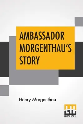Historia ambasadora Morgenthaua - Ambassador Morgenthau's Story