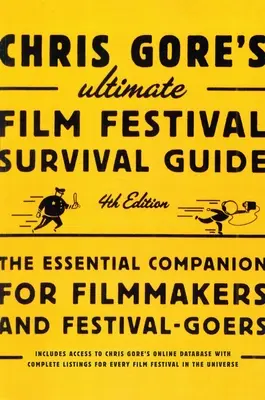 Chris Gore's Ultimate Film Festival Survival Guide, wydanie 4: Niezbędny towarzysz dla filmowców i festiwalowiczów - Chris Gore's Ultimate Film Festival Survival Guide, 4th edition: The Essential Companion for Filmmakers and Festival-Goers