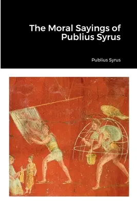 Moralne powiedzenia Publiusza Syrusa - The Moral Sayings of Publius Syrus