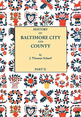 History of Baltimore City and County [Maryland] from the Earliest Period to the Present Day [1881]: W tym szkice biograficzne ich przedstawicieli - History of Baltimore City and County [Maryland] from the Earliest Period to the Present Day [1881]: Including Biographical Sketches of Their Represent