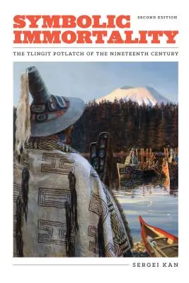 Symboliczna nieśmiertelność: Tlingit Potlatch z XIX wieku, wydanie drugie - Symbolic Immortality: The Tlingit Potlatch of the Nineteenth Century, Second Edition