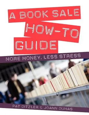 Przewodnik po sprzedaży książek: Więcej pieniędzy, mniej stresu - A Book Sale How-To Guide: More Money, Less Stress