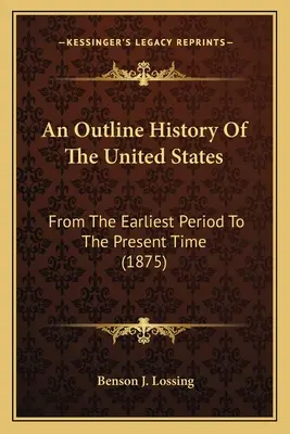 Zarys historii Stanów Zjednoczonych: Od najwcześniejszego okresu do czasów współczesnych (1875) - An Outline History Of The United States: From The Earliest Period To The Present Time (1875)