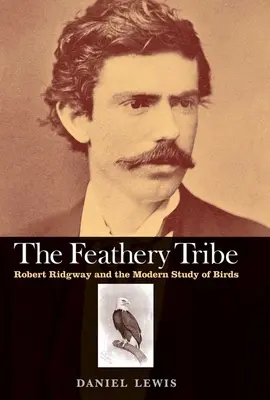 Feathery Tribe: Robert Ridgway i współczesne badania nad ptakami - Feathery Tribe: Robert Ridgway and the Modern Study of Birds