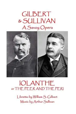 W.S. Gilbert & Arthur Sullivan - Iolanthe: or The Peer and the Peri