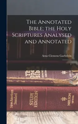 Biblia z przypisami; Pismo Święte przeanalizowane i opatrzone przypisami: 1 - The Annotated Bible; the Holy Scriptures Analysed and Annotated: 1