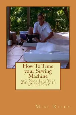 Jak ustawić maszynę do szycia na czas: I upewnij się, że twoja żona zostanie z tobą na zawsze! - How To Time your Sewing Machine: And Make Sure Your Wife Will Stay With You Forever!