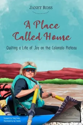 Miejsce zwane domem: Pikowanie radosnego życia na płaskowyżu Kolorado - A Place Called Home: Quilting a Life of Joy on the Colorado Plateau