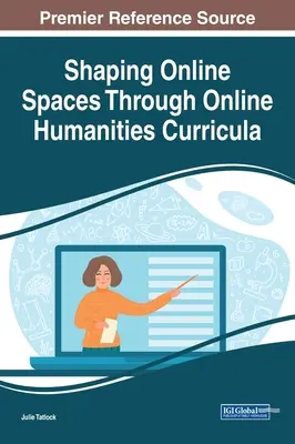 Kształtowanie przestrzeni online poprzez internetowe programy nauczania nauk humanistycznych - Shaping Online Spaces Through Online Humanities Curricula
