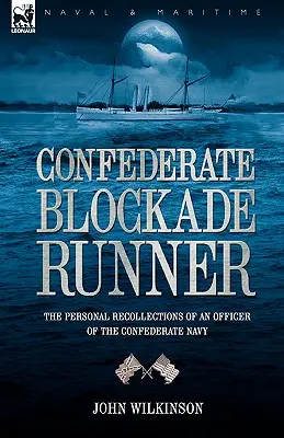 Confederate Blockade Runner: osobiste wspomnienia oficera marynarki wojennej Konfederacji - Confederate Blockade Runner: the Personal Recollections of an Officer of the Confederate Navy