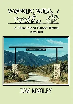 WRANGLIN' NOTES, Kronika rancza Eatons 1879-2010 - WRANGLIN' NOTES, A Chronicle of Eatons' Ranch 1879-2010