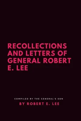 Wspomnienia i listy generała Roberta E. Lee - Recollections and Letters of General Robert E. Lee