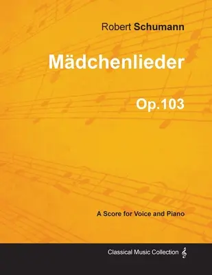 Mdchenlieder - Partytura na głos i fortepian op.103 - Mdchenlieder - A Score for Voice and Piano Op.103