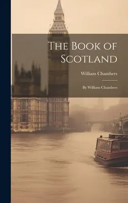 Księga Szkocji: William Chambers - The Book of Scotland: By William Chambers