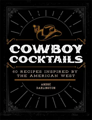 Kowbojskie koktajle: 60 przepisów inspirowanych amerykańskim Zachodem - Cowboy Cocktails: 60 Recipes Inspired by the American West