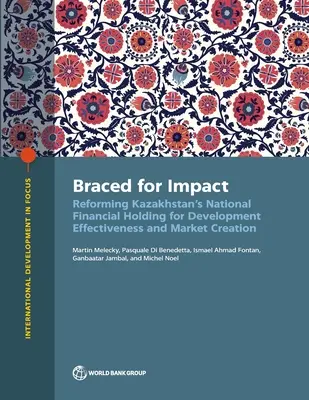 Braced for Impact: Reforma kazachstańskiego krajowego holdingu finansowego na rzecz skuteczności rozwoju i tworzenia rynku - The Braced for Impact: Reforming Kazakhstan's National Financial Holding for Development Effectiveness and Market Creation