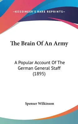 Mózg armii: Popularny opis niemieckiego sztabu generalnego (1895) - The Brain Of An Army: A Popular Account Of The German General Staff (1895)
