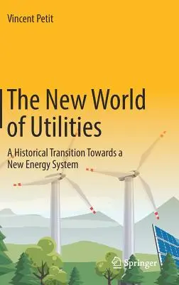 Nowy świat usług użyteczności publicznej: Historyczna transformacja w kierunku nowego systemu energetycznego - The New World of Utilities: A Historical Transition Towards a New Energy System