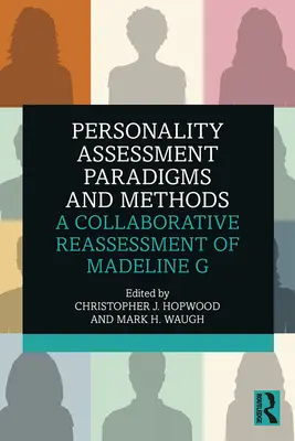 Paradygmaty i metody oceny osobowości: Wspólna ponowna ocena Madeline G - Personality Assessment Paradigms and Methods: A Collaborative Reassessment of Madeline G