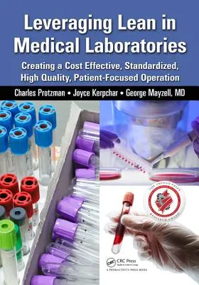 Wykorzystanie Lean w laboratoriach medycznych: Tworzenie efektywnych kosztowo, znormalizowanych, wysokiej jakości, skoncentrowanych na pacjencie operacji - Leveraging Lean in Medical Laboratories: Creating a Cost Effective, Standardized, High Quality, Patient-Focused Operation
