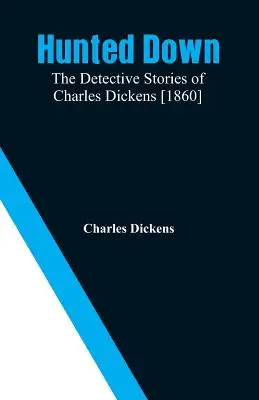 Ścigany: Opowieści detektywistyczne Charlesa Dickensa [1860] - Hunted Down: The Detective Stories of Charles Dickens [1860]